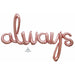 Always Rose Gold Script Balloon