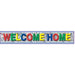 MET. WELCOME HOME FRINGE BANNER 8"X 5'